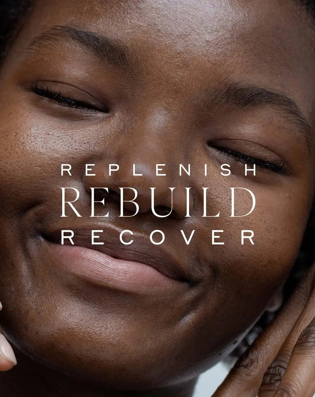 Close-up of a person's face with text 'REPLENISH REBUILD RECOVER' overlayed.
